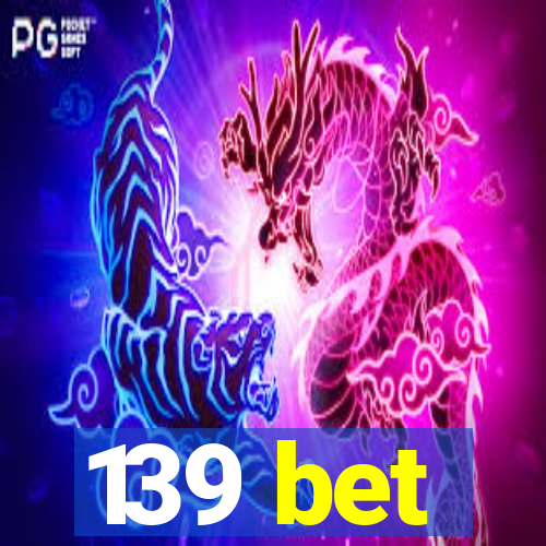 139 bet